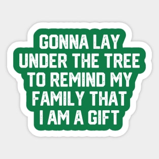 Gonna Lay Under The Tree To Remind My Family That I Am A Gift - Santa, Mens Christmas, Im the Gift, Family Christmas, Christmas Gifts #5 Sticker